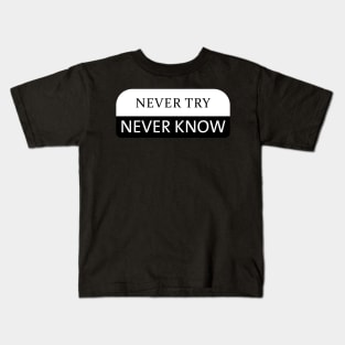 Never Try Never Know Kids T-Shirt